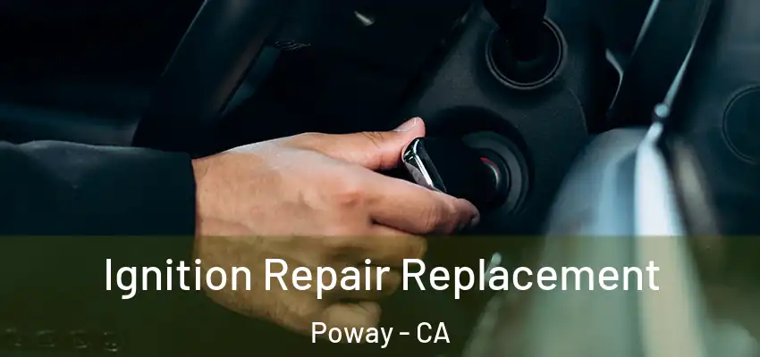  Ignition Repair Replacement Poway - CA